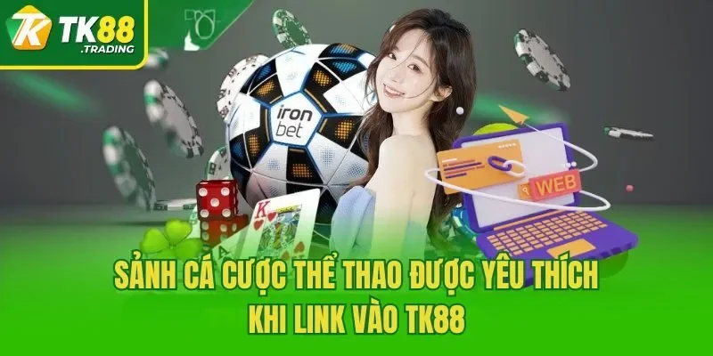 Sảnh cá cược thể thao được yêu thích khi link vào TK88
