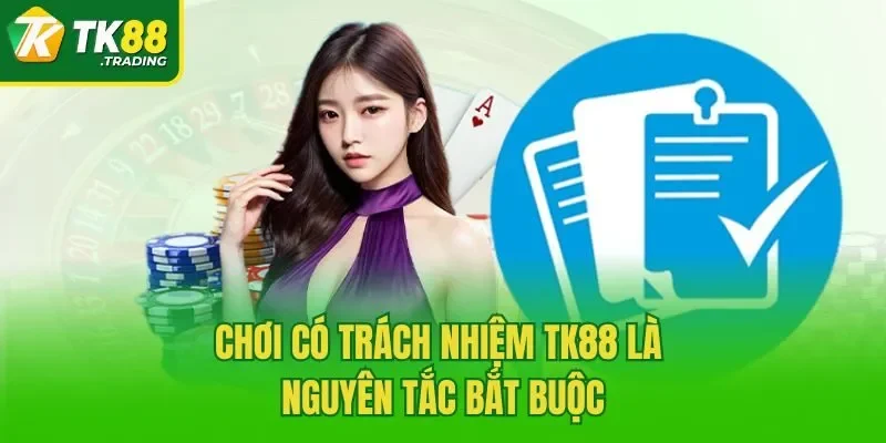Chơi có trách nhiệm TK88 là nguyên tắc bắt buộc