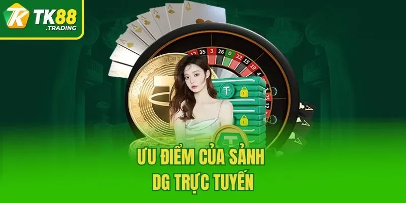 Ưu điểm của sảnh DG trực tuyến