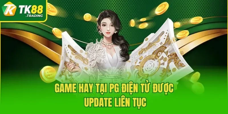 Game hay tại PG Điện Tử được update liên tục