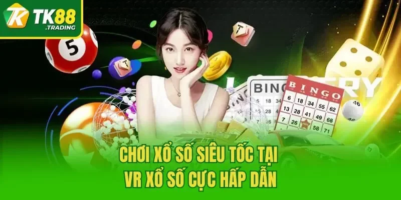 Chơi xổ số siêu tốc tại VR Xổ Số cực hấp dẫn