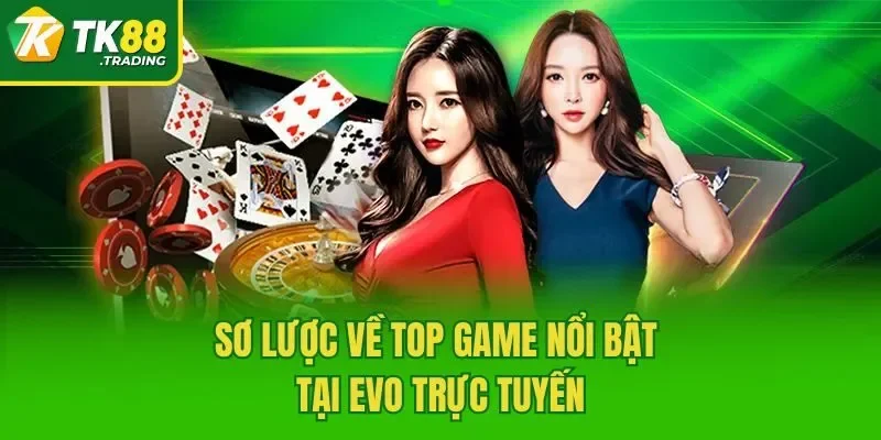 Sơ lược về top game nổi bật tại EVO Trực Tuyến