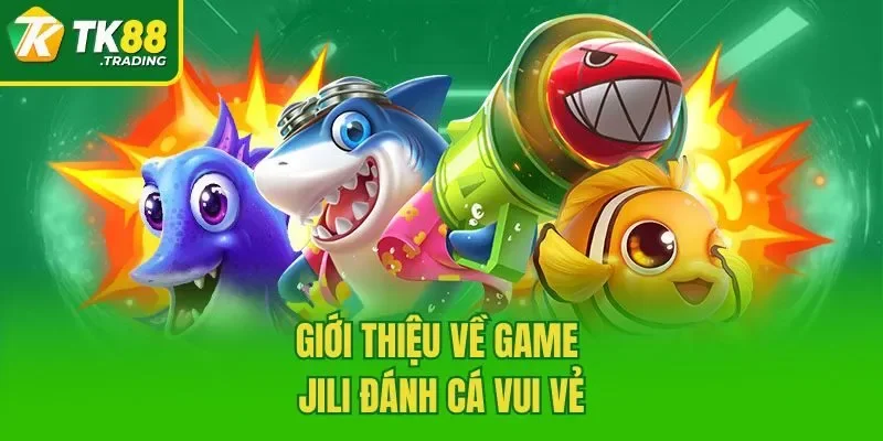Giới thiệu về game JILI Đánh cá vui vẻ