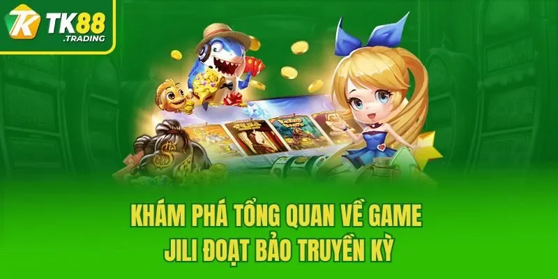 Khám phá tổng quan về game JILI Đoạt bảo truyền kỳ