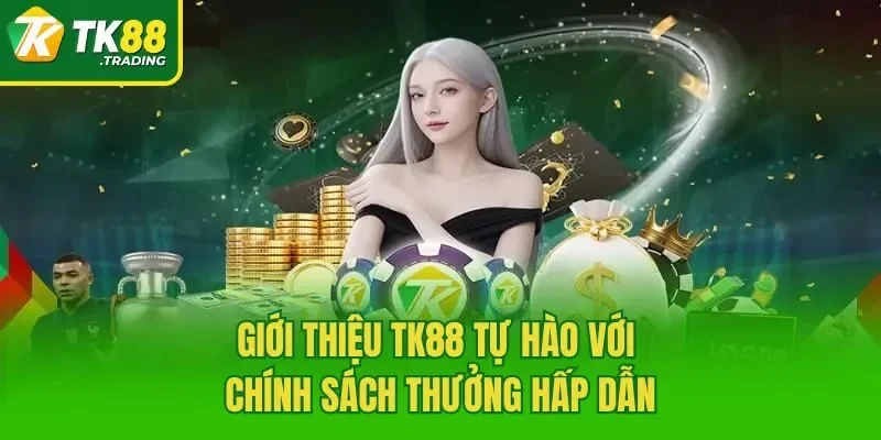 Giới thiệu TK88 tự hào với chính sách thưởng hấp dẫn