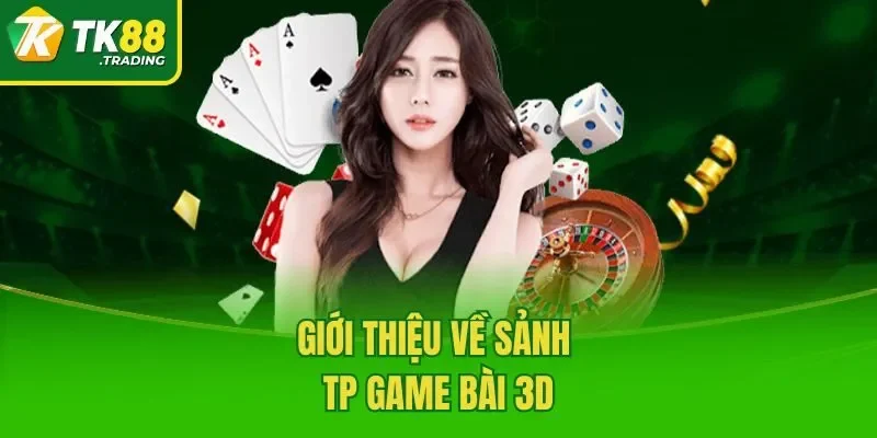 Giới thiệu về sảnh TP Game bài 3D