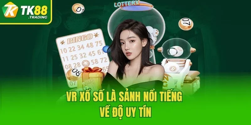 VR Xổ Số là sảnh nổi tiếng về độ uy tín