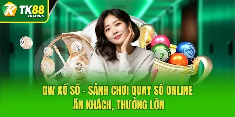 GW Xổ Số - Sảnh Chơi Quay Số Online Ăn Khách, Thưởng Lớn
