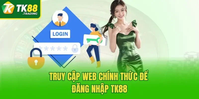Truy cập web chính thức để đăng nhập TK88