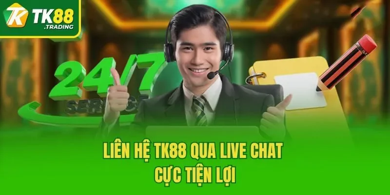 Liên hệ TK88 qua live chat cực tiện lợi