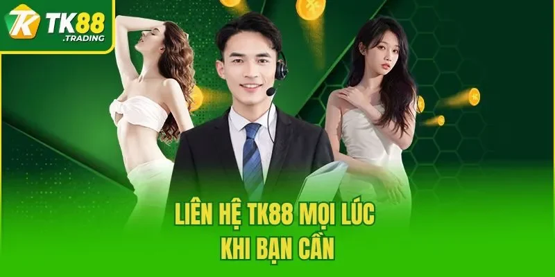 Liên hệ TK88 mọi lúc khi bạn cần