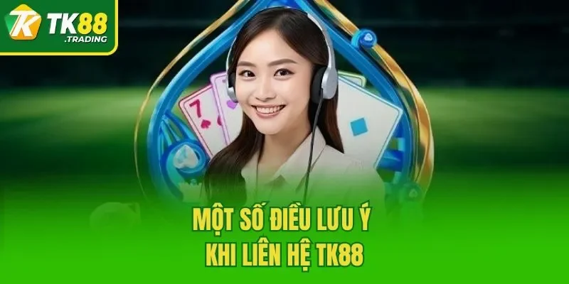 Một số điều lưu ý khi liên hệ TK88