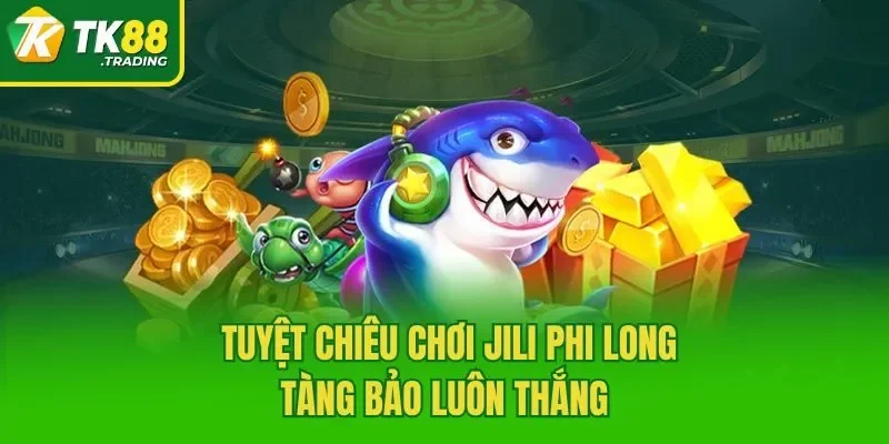                                Tuyệt chiêu chơi Jili phi long tàng bảo luôn thắng