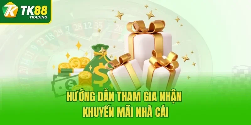 Hướng dẫn tham gia nhận khuyến mãi nhà cái