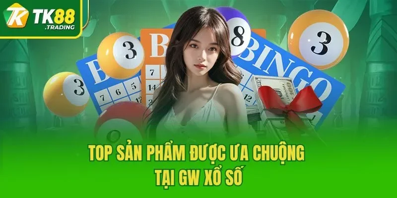 Top sản phẩm được ưa chuộng tại GW Xổ Số