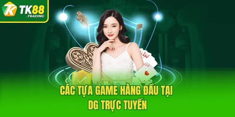 Các tựa game hàng đầu tại DG trực tuyến
