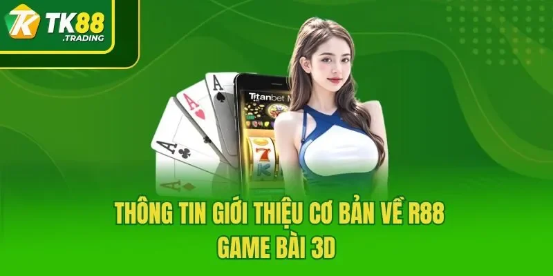 Thông tin giới thiệu cơ bản về R88 game bài 3D