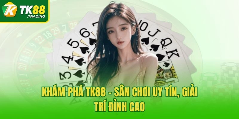 Khám phá TK88 - Sân chơi uy tín, giải trí đỉnh cao