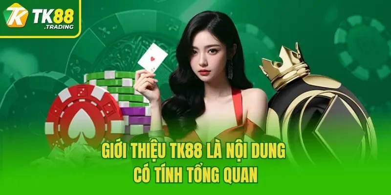 Giới thiệu TK88 là nội dung có tính tổng quan