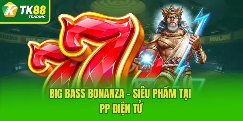 Big Bass Bonanza - Siêu phẩm tại PP điện tử