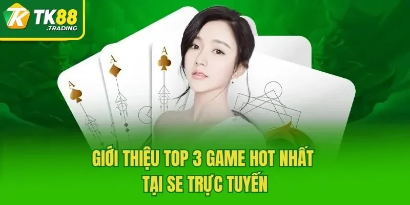 Giới thiệu top 3 game hot nhất tại SE trực tuyến