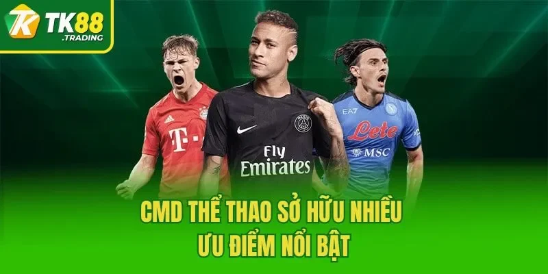 CMD Thể Thao sở hữu nhiều ưu điểm nổi bật