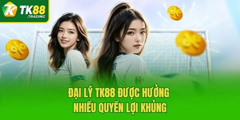 Đại lý TK88 được hưởng nhiều quyền lợi khủng