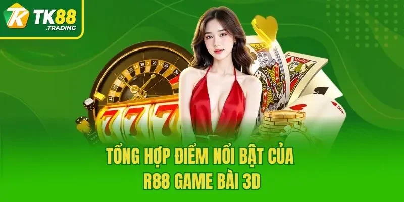 Tổng hợp điểm nổi bật của R88 game bài 3D