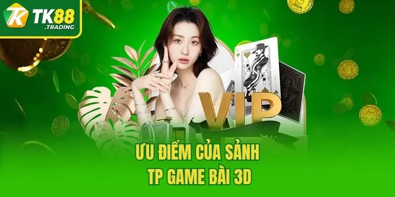 Ưu điểm của sảnh TP Game bài 3D