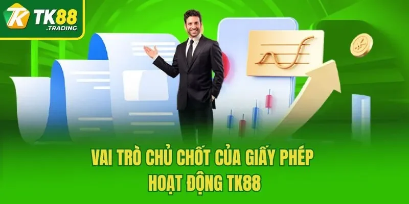 Vai trò chủ chốt của giấy phép hoạt động TK88