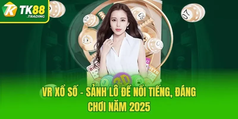 VR Xổ Số - Sảnh Lô Đề Nổi Tiếng, Đáng Chơi Năm 2025