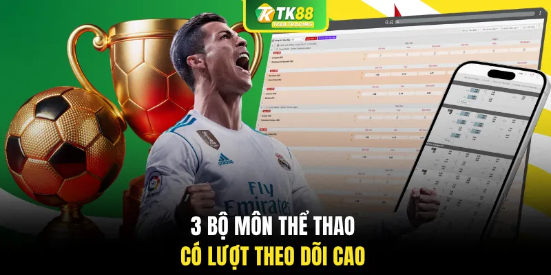 3 bộ môn thể thao có lượt theo dõi cao
