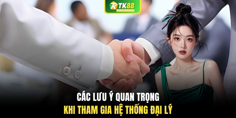 Các lưu ý quan trọng khi tham gia hệ thống đại lý