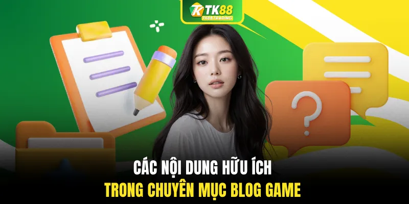 Các nội dung hữu ích trong chuyên mục blog game