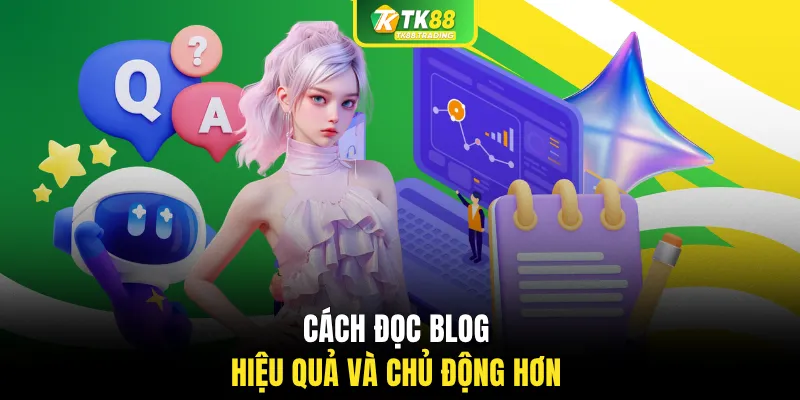 Cách đọc blog hiệu quả và chủ động hơn