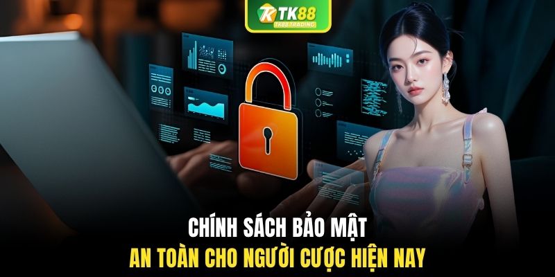 Chính sách bảo mật an toàn cho người cược hiện nay