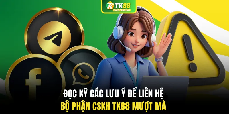 Đọc kỹ các lưu ý để liên hệ bộ phận CSKH TK88 mượt mà