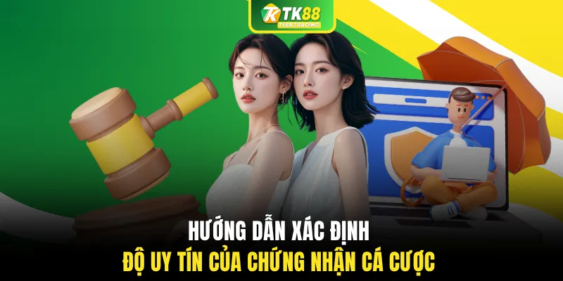 Hướng dẫn xác định độ uy tín của chứng nhận cá cược