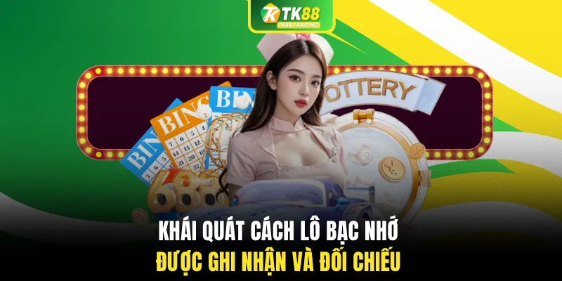Khái quát cách lô bạc nhớ được ghi nhận và đối chiếu