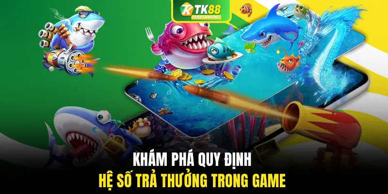 Khám phá quy định hệ số trả thưởng trong game