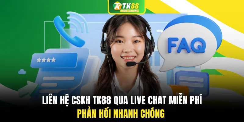 Liên hệ CSKH TK88 qua Live Chat miễn phí, phản hồi nhanh chóng