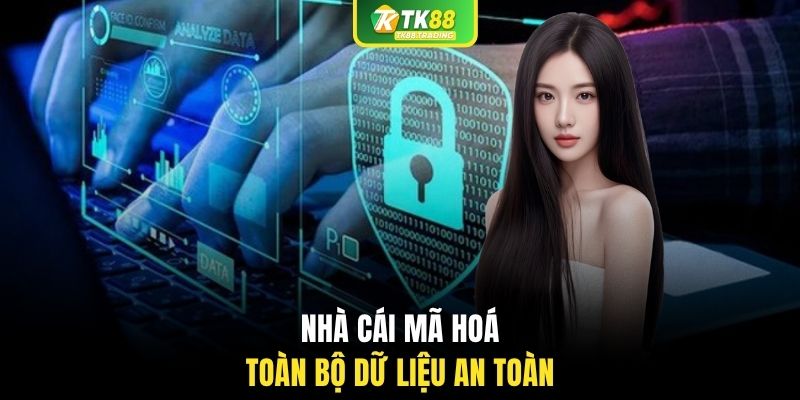 Nhà cái mã hoá toàn bộ dữ liệu an toàn