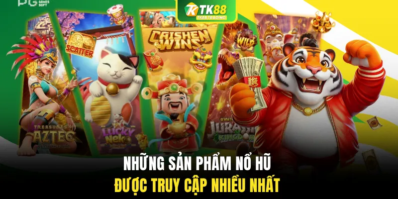 Những sản phẩm nổ hũ được truy cập nhiều nhất