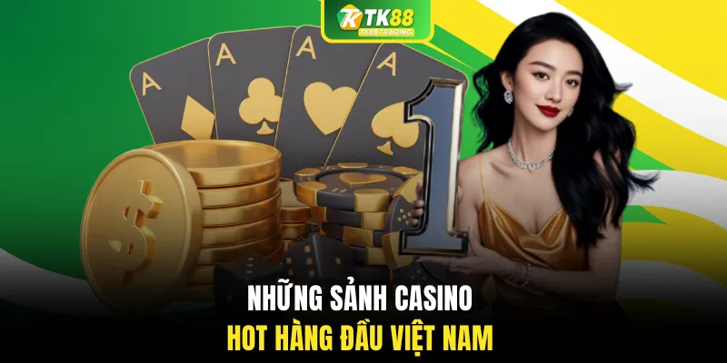 Những sảnh Casino hot hàng đầu Việt Nam