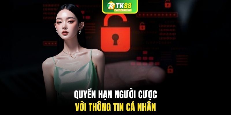 Quyền hạn người cược với thông tin cá nhân