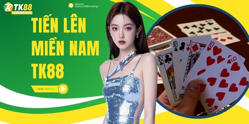 Tiến Lên Miền Nam TK88