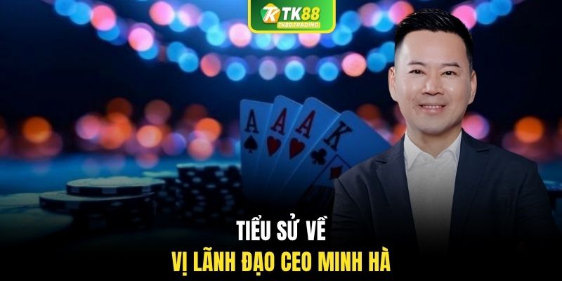 Tiểu sử về vị lãnh đạo CEO Minh Hà