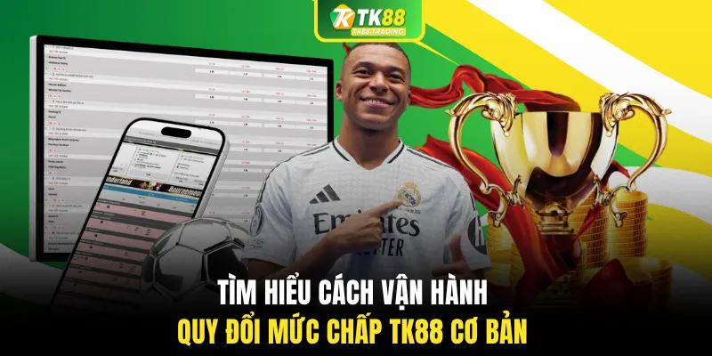 Tìm hiểu cách vận hành quy đổi mức chấp TK88 cơ bản