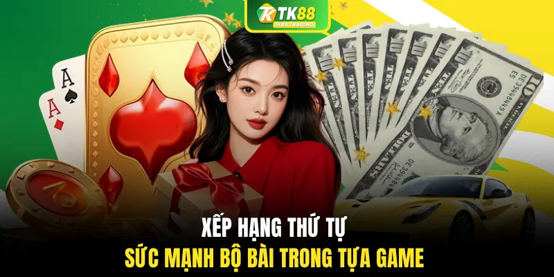 Xếp hạng thứ tự sức mạnh bộ bài trong tựa game